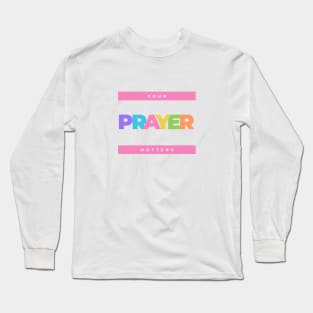 Colorful Your prayer matters Long Sleeve T-Shirt